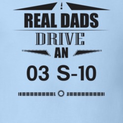 Real Dads Drive An 03 S-10 Father's Day T Shirt