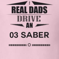 Real Dads Drive An 03 Saber Father's Day T Shirt