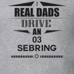 Real Dads Drive An 03 Sebring Father's Day T Shirt