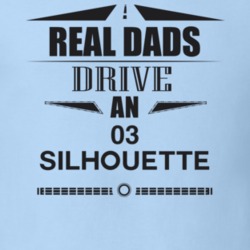 Real Dads Drive An 03 Silhouette Father's Day T Shirt