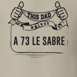 This Dad Drives A 73 Le Sabre Father's Day T Shirt