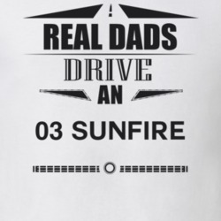 Real Dads Drive An 03 Sunfire Father's Day T Shirt