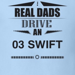 Real Dads Drive An 03 Swift Father's Day T Shirt