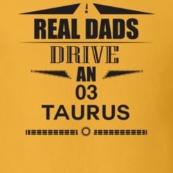 Real Dads Drive An 03 Taurus Father's Day T Shirt