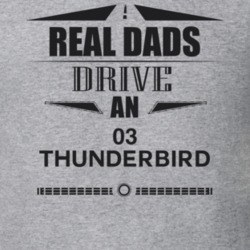 Real Dads Drive An 03 Thunderbird Father's Day T Shirt