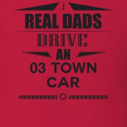 Real Dads Drive An 03 Town Car Father's Day T Shirt