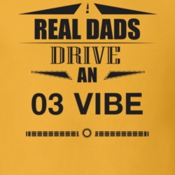 Real Dads Drive An 03 Vibe Father's Day T Shirt