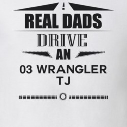 Real Dads Drive An 03 Wrangler Tj Father's Day T Shirt