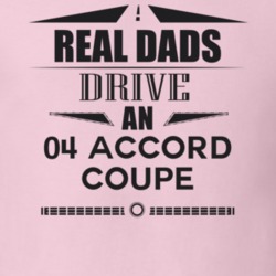 Real Dads Drive An 04 Accord Coupe Father's Day T Shirt