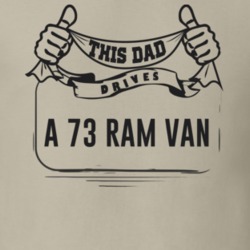 This Dad Drives A 73 Ram Van Father's Day T Shirt
