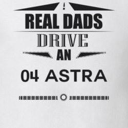 Real Dads Drive An 04 Astra Father's Day T Shirt