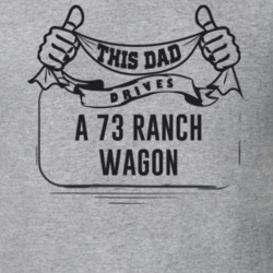 This Dad Drives A 73 Ranch Wagon Father's Day T Shirt