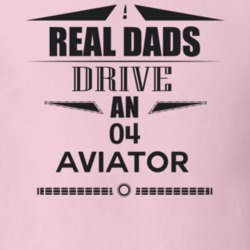 Real Dads Drive An 04 Aviator Father's Day T Shirt