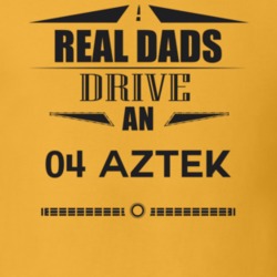 Real Dads Drive An 04 Aztek Father's Day T Shirt