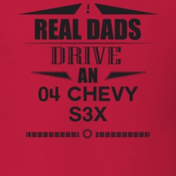 Real Dads Drive An 04 Chevy S3X Father's Day T Shirt