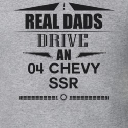 Real Dads Drive An 04 Chevy Ssr Father's Day T Shirt