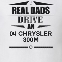 Real Dads Drive An 04 Chrysler 300M Father's Day T Shirt