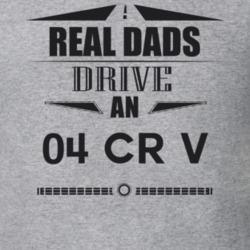 Real Dads Drive An 04 Cr V Father's Day T Shirt