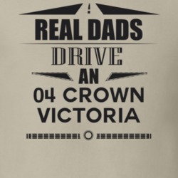 Real Dads Drive An 04 Crown Victoria Father's Day T Shirt