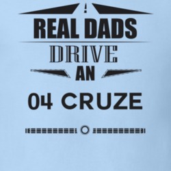 Real Dads Drive An 04 Cruze Father's Day T Shirt