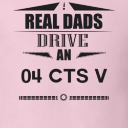 Real Dads Drive An 04 Cts V Father's Day T Shirt