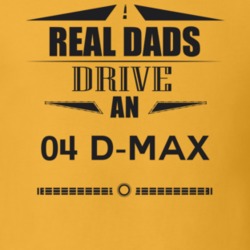 Real Dads Drive An 04 D-Max Father's Day T Shirt