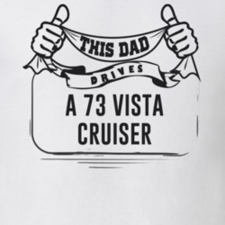 This Dad Drives A 73 Vista Cruiser Father's Day T Shirt
