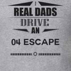 Real Dads Drive An 04 Escape Father's Day T Shirt