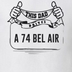 This Dad Drives A 74 Bel Air Father's Day T Shirt