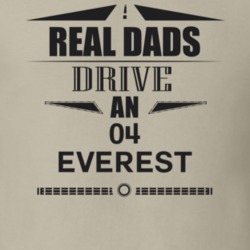 Real Dads Drive An 04 Everest Father's Day T Shirt