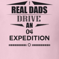 Real Dads Drive An 04 Expedition Father's Day T Shirt