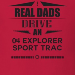 Real Dads Drive An 04 Explorer Sport Trac Father's Day T Shirt