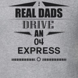 Real Dads Drive An 04 Express Father's Day T Shirt