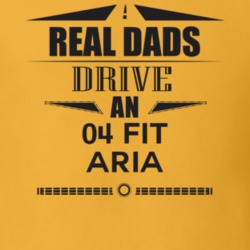 Real Dads Drive An 04 Fit Aria Father's Day T Shirt