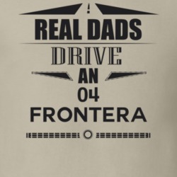 Real Dads Drive An 04 Frontera Father's Day T Shirt