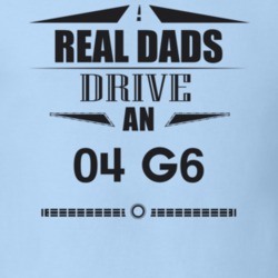 Real Dads Drive An 04 G6 Father's Day T Shirt