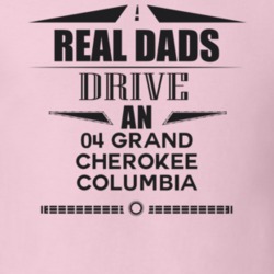 Real Dads Drive An 04 Grand Cherokee Columbia Father's Day T Shirt