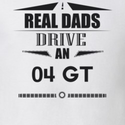 Real Dads Drive An 04 Gt Father's Day T Shirt