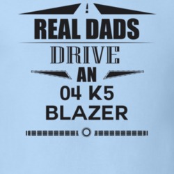 Real Dads Drive An 04 K5 Blazer Father's Day T Shirt