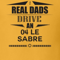 Real Dads Drive An 04 Le Sabre Father's Day T Shirt