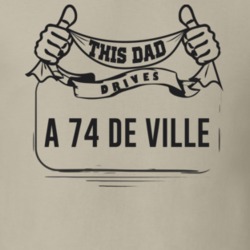 This Dad Drives A 74 De Ville Father's Day T Shirt