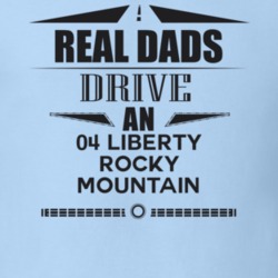 Real Dads Drive An 04 Liberty Rocky Mountain Father's Day T Shirt
