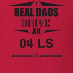 Real Dads Drive An 04 Ls Father's Day T Shirt