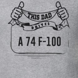 This Dad Drives A 74 F-100 Father's Day T Shirt