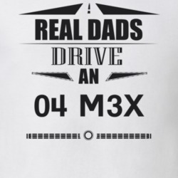 Real Dads Drive An 04 M3X Father's Day T Shirt