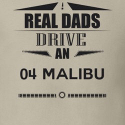 Real Dads Drive An 04 Malibu Father's Day T Shirt