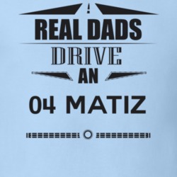 Real Dads Drive An 04 Matiz Father's Day T Shirt