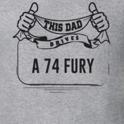 This Dad Drives A 74 Fury Father's Day T Shirt