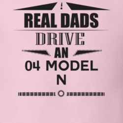Real Dads Drive An 04 Model N Father's Day T Shirt