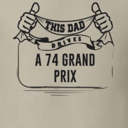 This Dad Drives A 74 Grand Prix Father's Day T Shirt